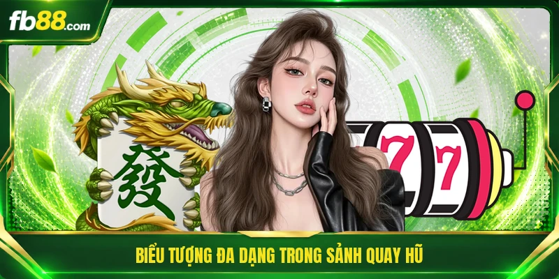Game Săn Hũ Đổi Thưởng | Cơ Hội Đổi Đời Trong Tầm Tay 2 Biểu tượng đa dạng trong sảnh quay hũ