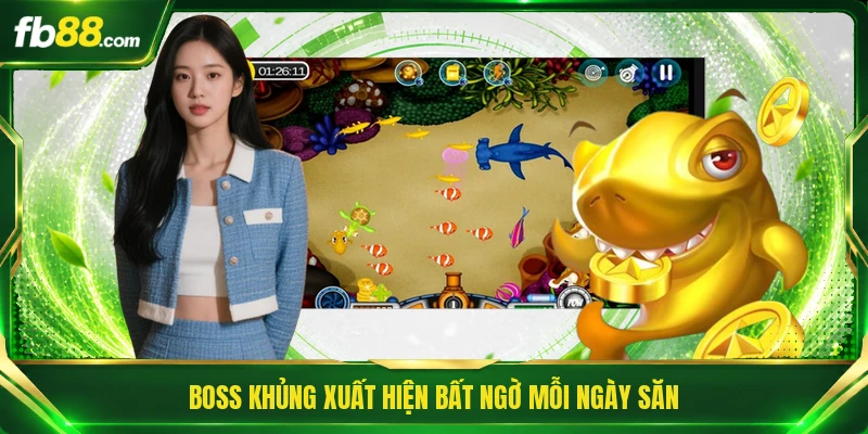 Boss khủng xuất hiện bất ngờ mỗi ngày săn