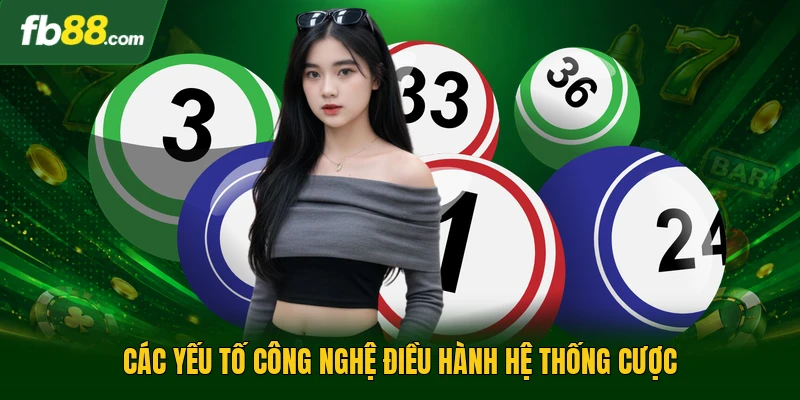 Xổ Số Siêu Tốc - Phương Thức Giải Trí Nhanh Chóng, Đỉnh Cao 3 Các yếu tố công nghệ điều hành hệ thống cược