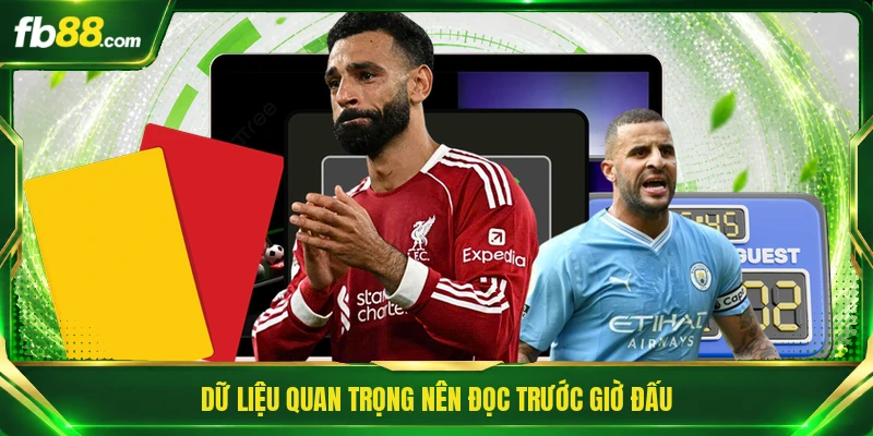 Dữ liệu quan trọng nên đọc trước giờ đấu