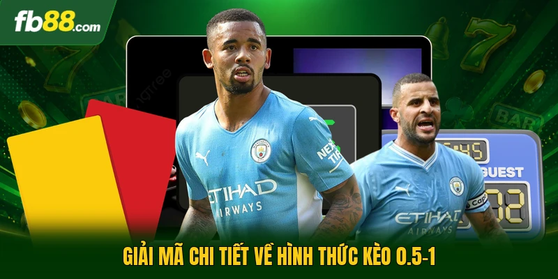 Giải mã chi tiết về hình thức kèo 0.5-1