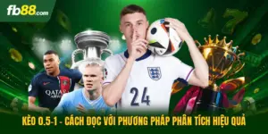 Kèo 0.5-1 - Cách Đọc Với Phương Pháp Phân Tích Hiệu Quả