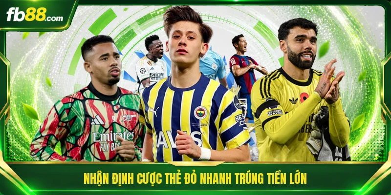 Nhận định cược thẻ đỏ nhanh trúng tiền lớn