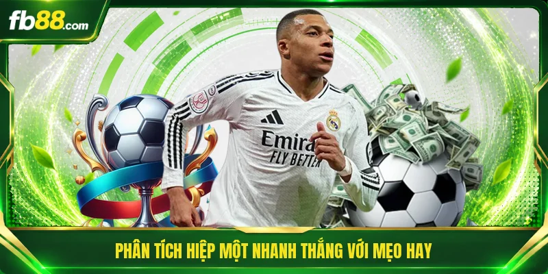 Phân tích hiệp một nhanh thắng với mẹo hay
