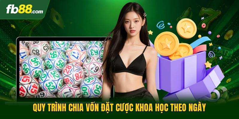 Quy trình chia vốn đặt cược khoa học theo ngày