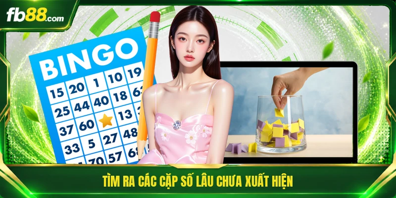 Tìm ra các cặp số lâu chưa xuất hiện