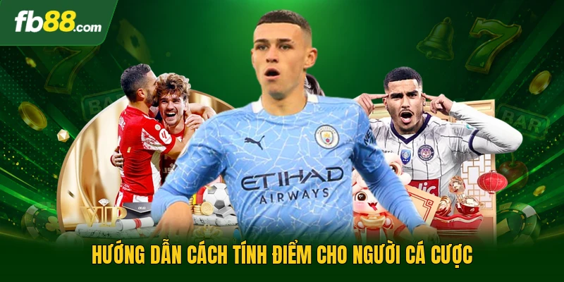 Hướng dẫn cách tính điểm cho người cá cược