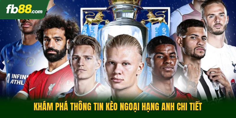 Khám phá thông tin kèo ngoại hạng anh chi tiết