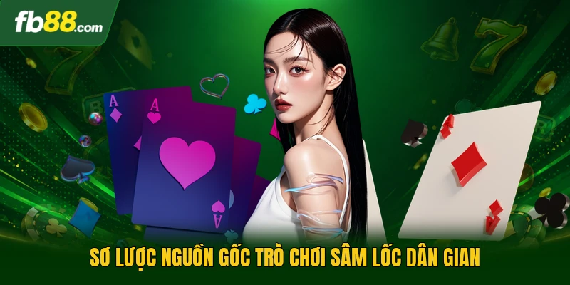 Sơ lược nguồn gốc trò chơi sâm lốc dân gian