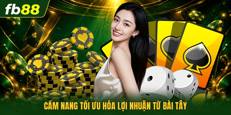 Cẩm nang tối ưu hóa lợi nhuận từ bài tây