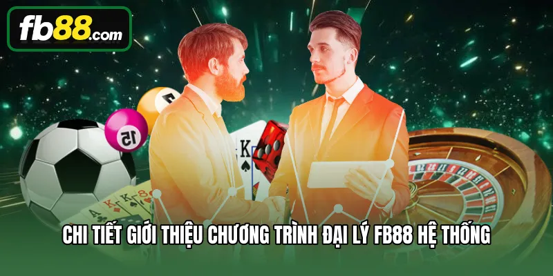 Chi tiết giới thiệu chương trình đại lý FB88 hệ thống
