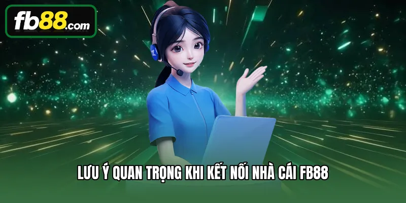 Lưu ý quan trọng khi kết nối nhà cái FB88