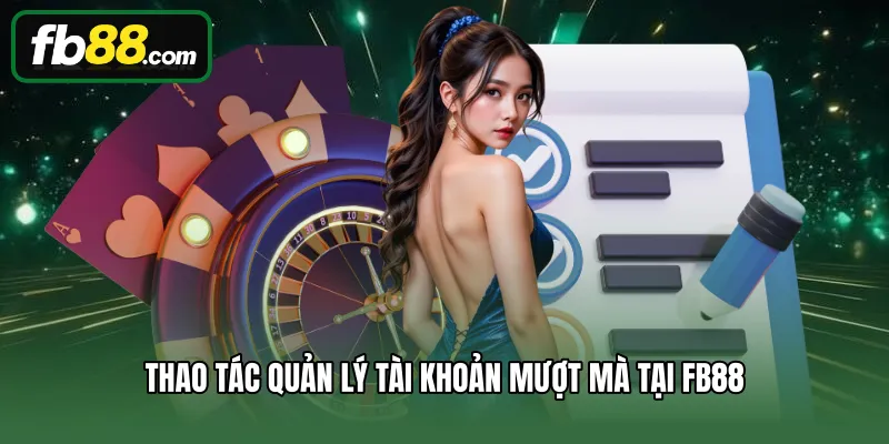 Thao tác quản lý tài khoản mượt mà tại FB88