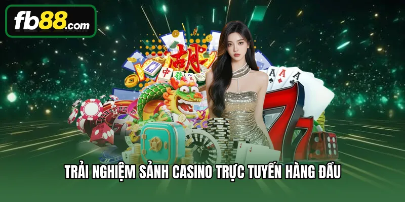 Trải nghiệm sảnh Casino trực tuyến hàng đầu
