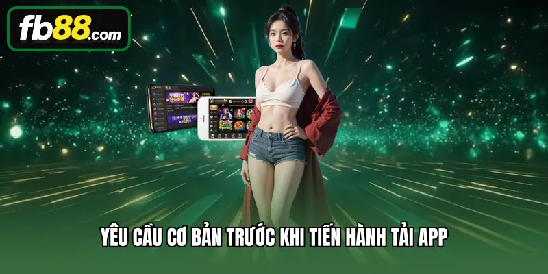 Yêu cầu cơ bản trước khi tiến hành tải app