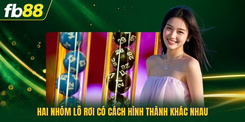 Hai nhóm lô rơi có cách hình thành khác nhau