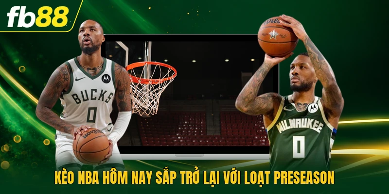 Kèo NBA Hôm Nay Phân Tích Bốn Hiệp Mỗi Hiệp 12 Phút Nhanh 1 Kèo NBA hôm nay sắp trở lại với loạt preseason