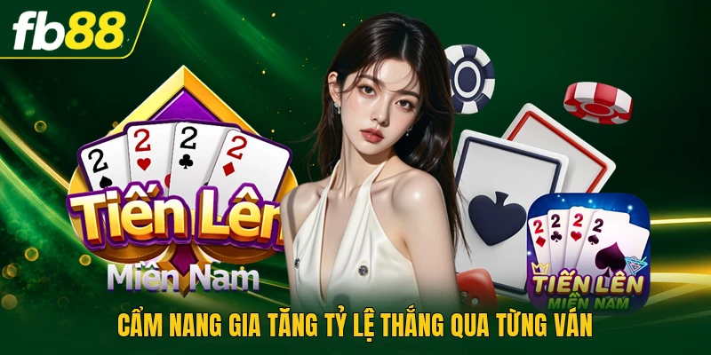 Tiến Lên Miền Nam Offline - Rèn Luyện Tư Duy Đột Phá 3 Cẩm nang gia tăng tỷ lệ thắng qua từng ván