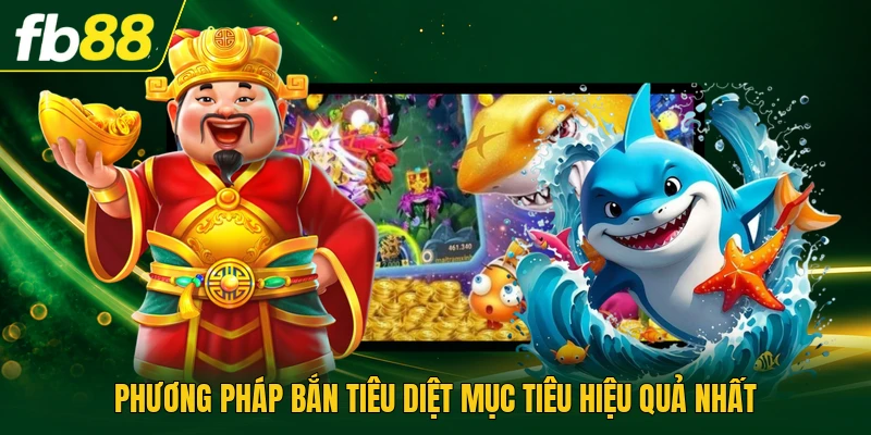Phương pháp bắn tiêu diệt mục tiêu hiệu quả nhất